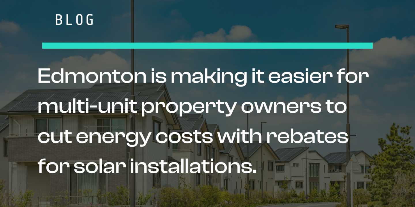 Edmonton is making it easier for multi unit property owners to cut energy costs with rebates for solar installations.