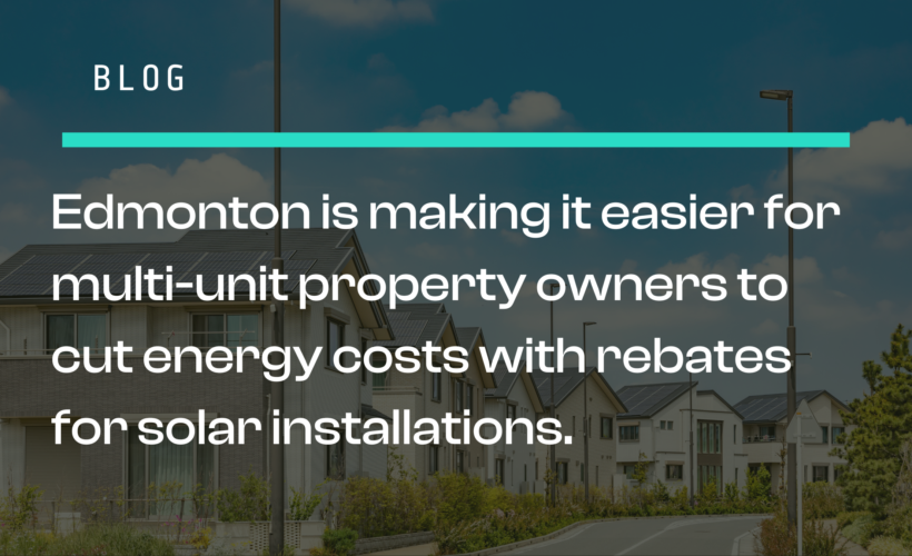 Edmonton is making it easier for multi unit property owners to cut energy costs with rebates for solar installations.